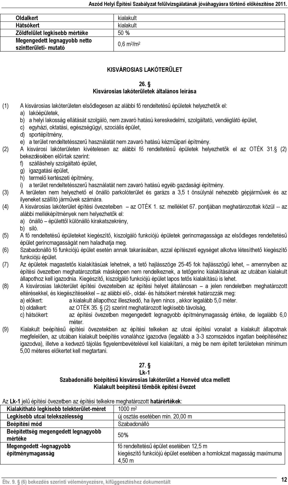 nem zavaró hatású kereskedelmi, szolgáltató, vendéglátó épület, c) egyházi, oktatási, egészségügyi, szociális épület, d) sportépítmény, e) a terület rendeltetésszerű használatát nem zavaró hatású