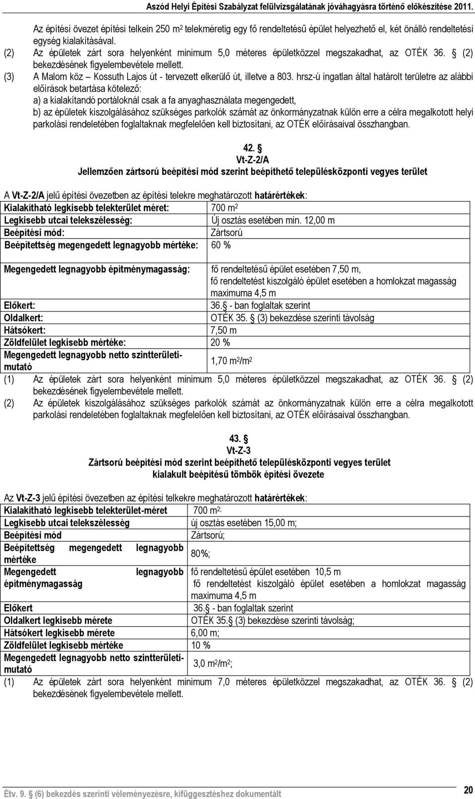 (3) A Malom köz Kossuth Lajos út - tervezett elkerülő út, illetve a 803.