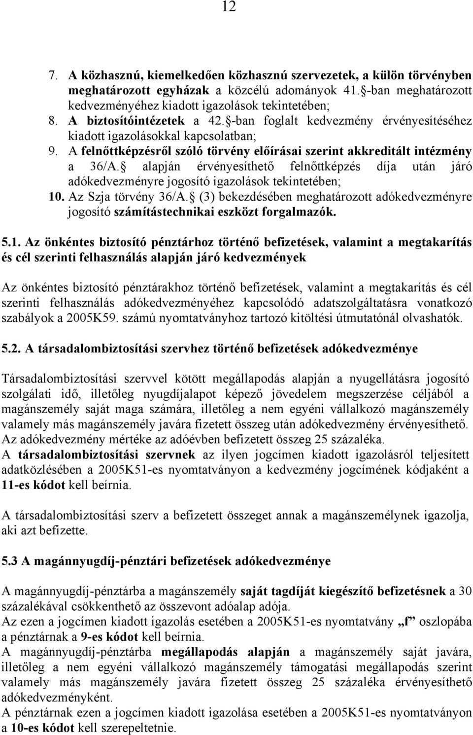 alapján érvényesíthető felnőttképzés díja után járó adókedvezményre jogosító igazolások tekintetében; 10. Az Szja törvény 36/A.