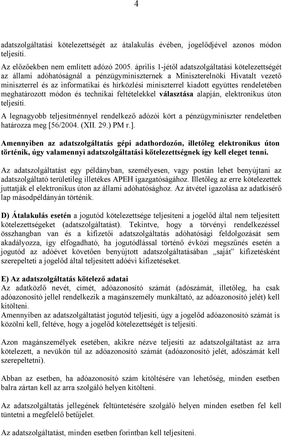 együttes rendeletében meghatározott módon és technikai feltételekkel választása alapján, elektronikus úton teljesíti.