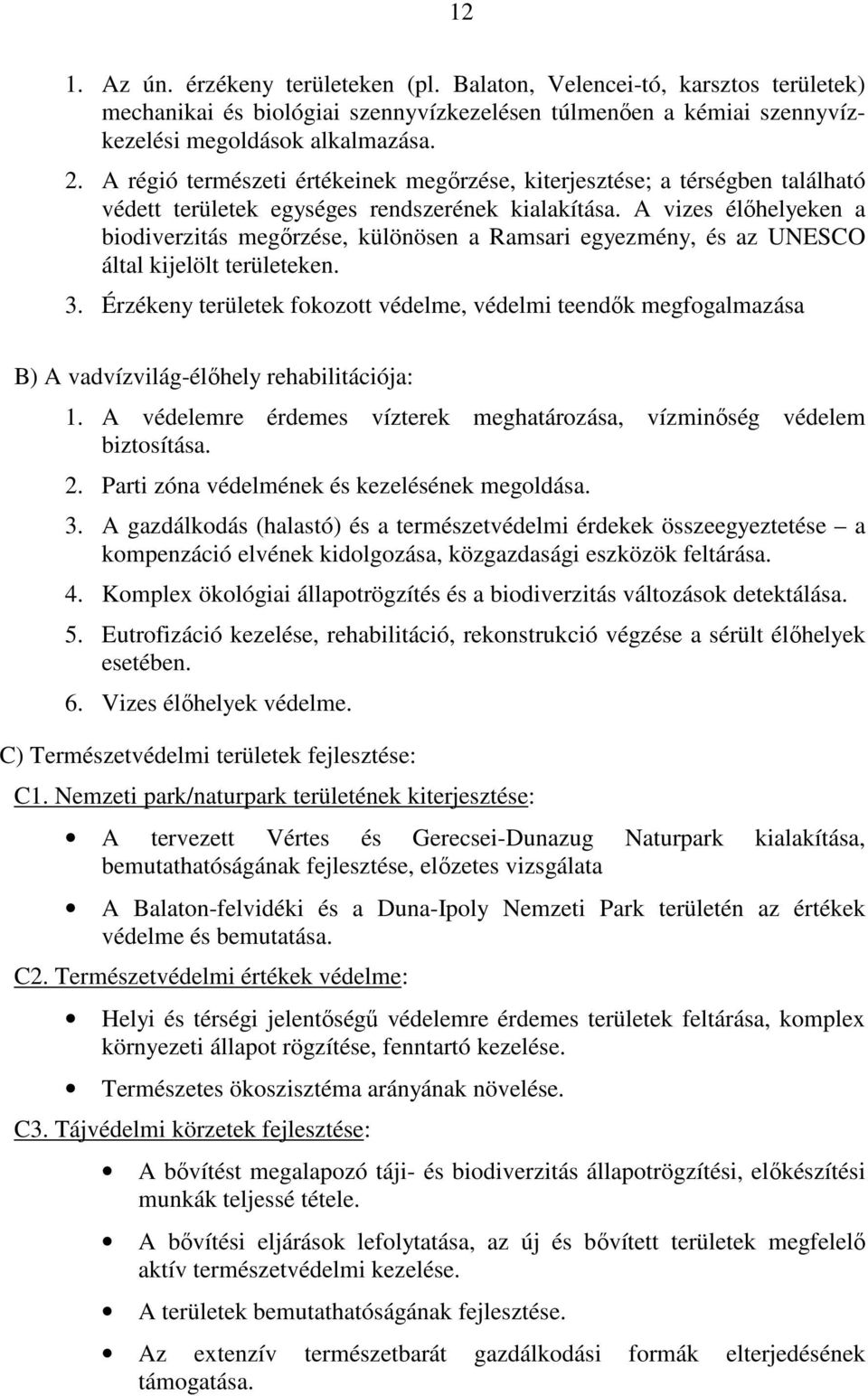 A vizes élıhelyeken a biodiverzitás megırzése, különösen a Ramsari egyezmény, és az UNESCO által kijelölt területeken. 3.