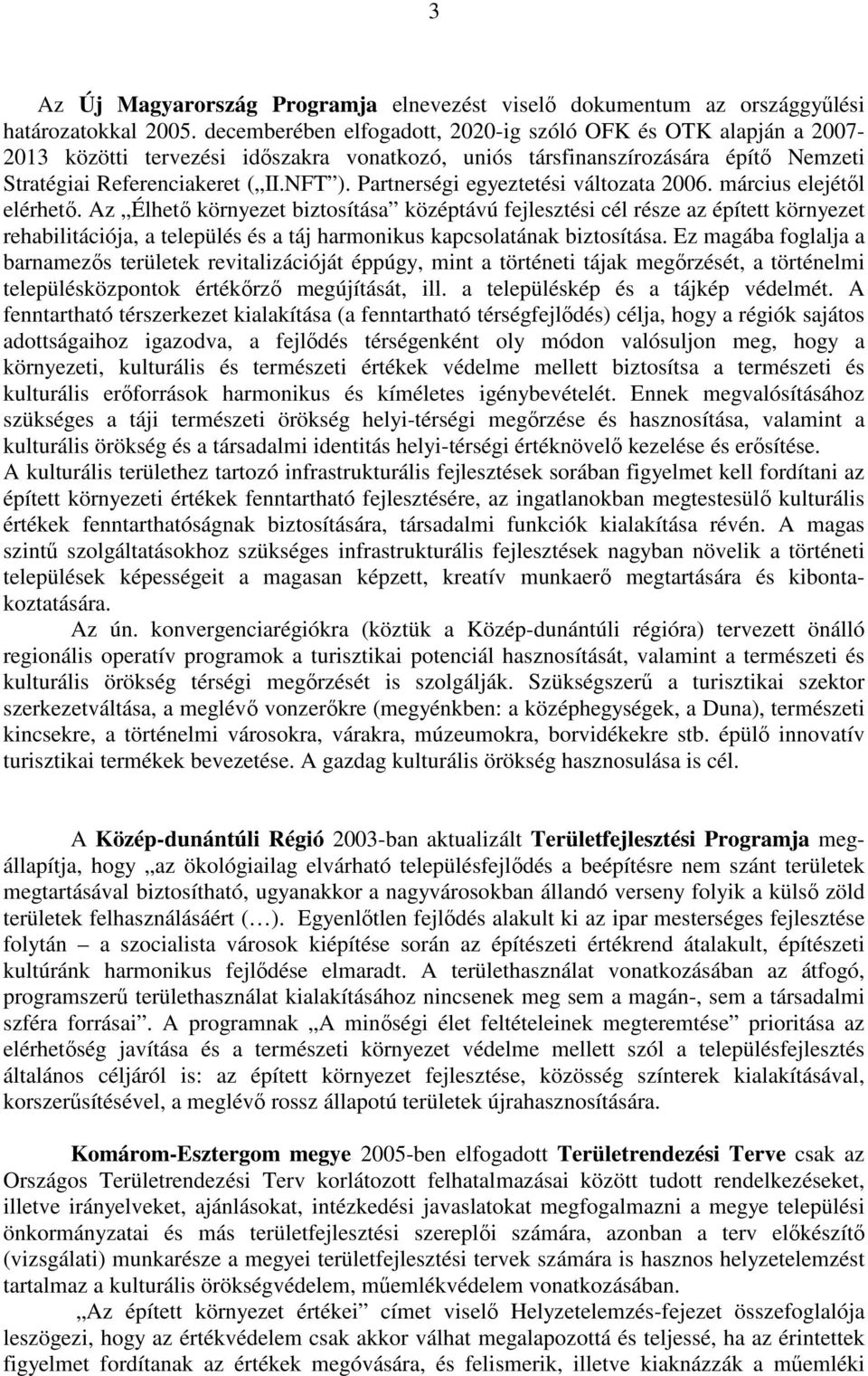 Partnerségi egyeztetési változata 2006. március elejétıl elérhetı.