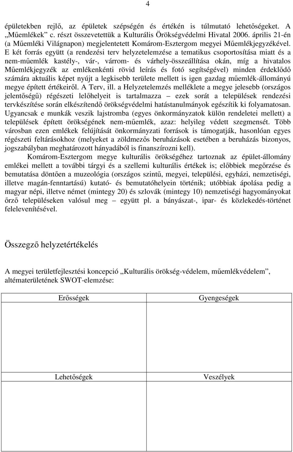 E két forrás együtt (a rendezési terv helyzetelemzése a tematikus csoportosítása miatt és a nem-mőemlék kastély-, vár-, várrom- és várhely-összeállítása okán, míg a hivatalos Mőemlékjegyzék az