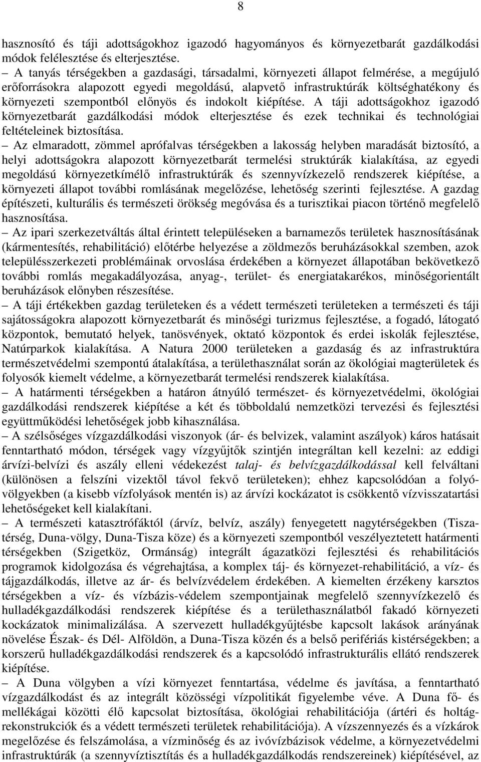 elınyös és indokolt kiépítése. A táji adottságokhoz igazodó környezetbarát gazdálkodási módok elterjesztése és ezek technikai és technológiai feltételeinek biztosítása.