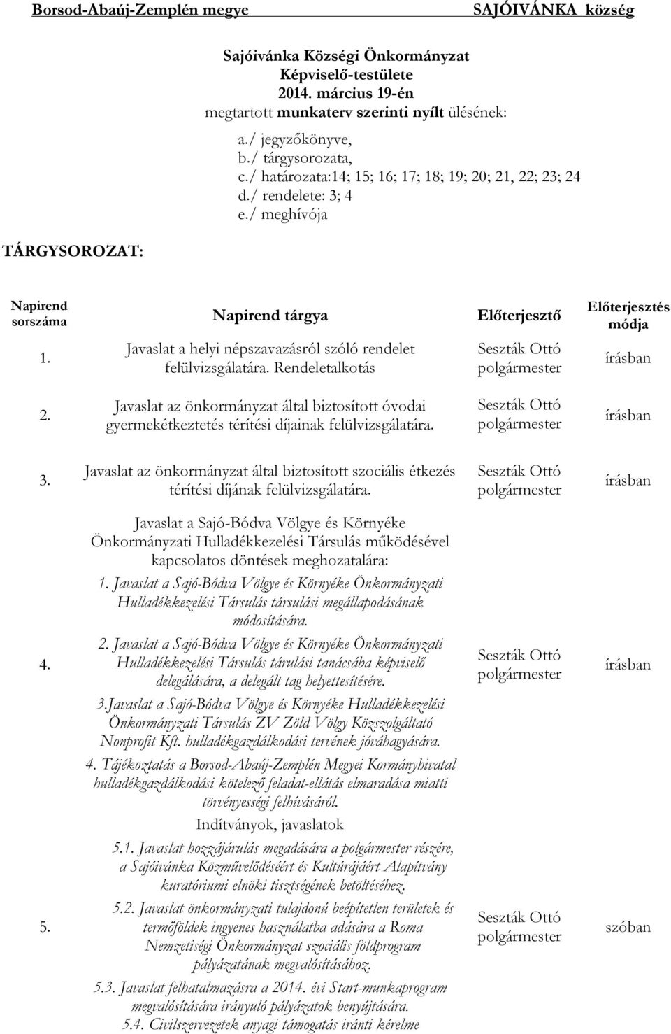 Javaslat a helyi népszavazásról szóló rendelet felülvizsgálatára. Rendeletalkotás Seszták Ottó Előterjesztés módja írásban 2.