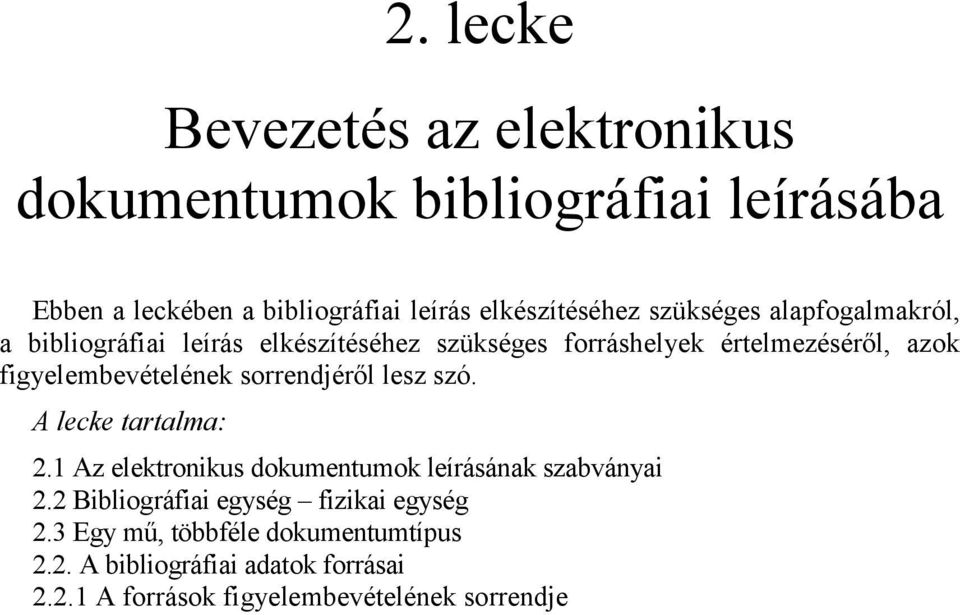 figyelembevételének sorrendjéről lesz szó. A lecke tartalma: 2.1 Az elektronikus dokumentumok leírásának szabványai 2.