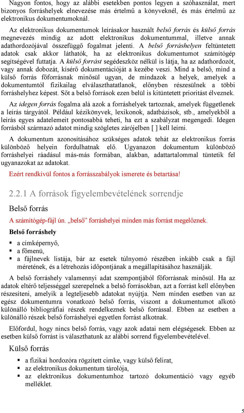 A belső forráshelyen feltüntetett adatok csak akkor láthatók, ha az elektronikus dokumentumot számítógép segítségével futtatja.