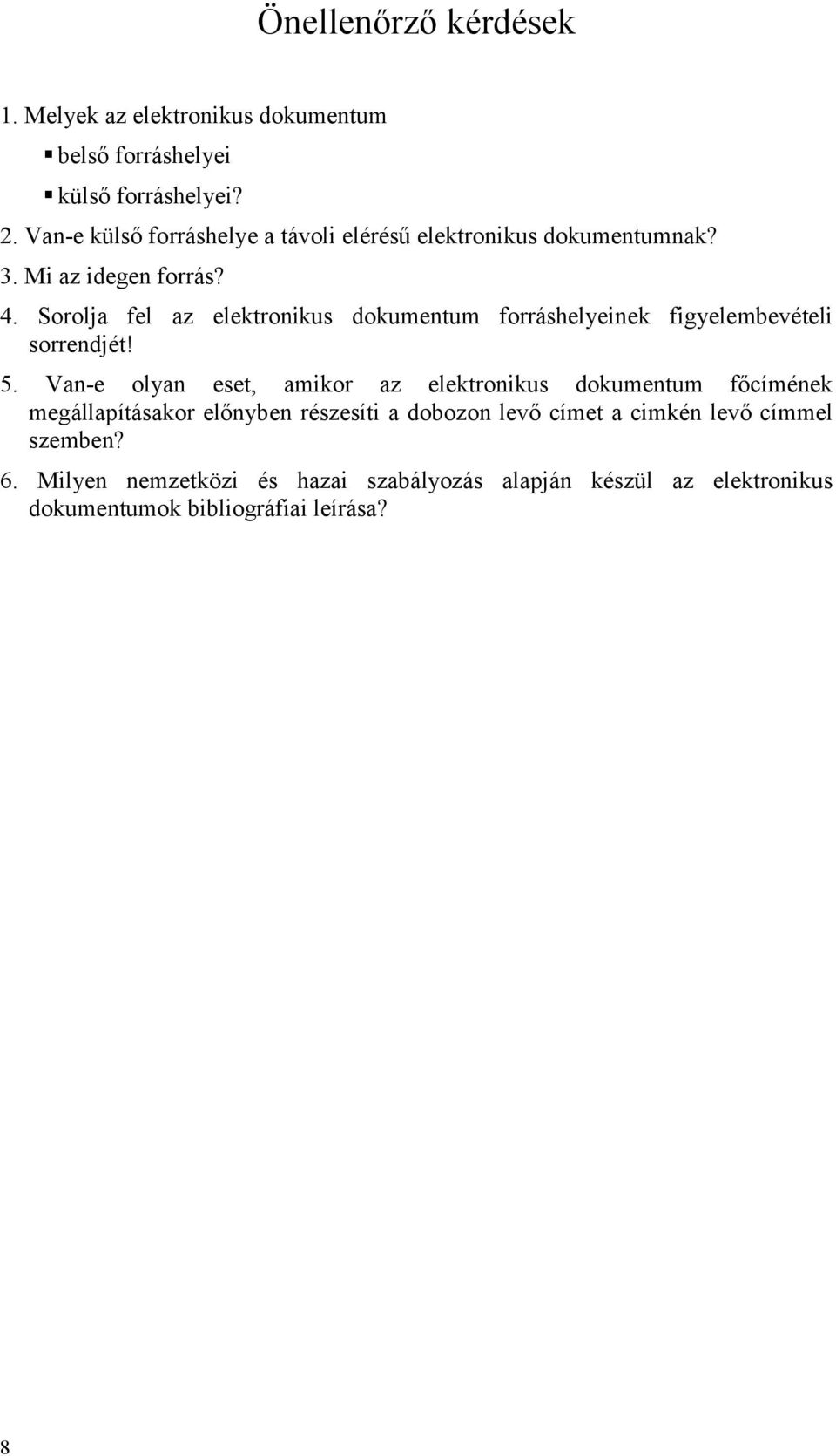 Sorolja fel az elektronikus dokumentum forráshelyeinek figyelembevételi sorrendjét! 5.