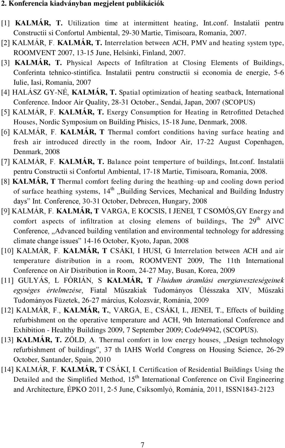 Interrelation between ACH, PMV and heating system type, ROOMVENT 2007, 13-15 June, Helsinki, Finland, 2007. [3] KALMÁR, T.