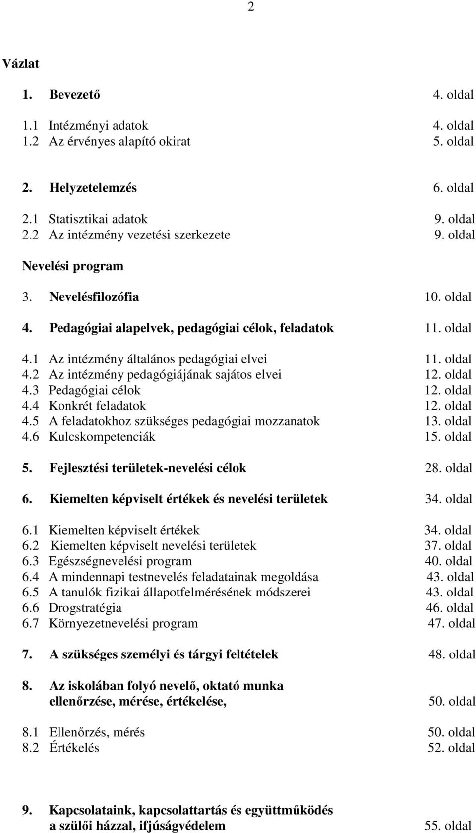 oldal 4.3 Pedagógiai célok 12. oldal 4.4 Konkrét feladatok 12. oldal 4.5 A feladatokhoz szükséges pedagógiai mozzanatok 13. oldal 4.6 Kulcskompetenciák 15. oldal 5.