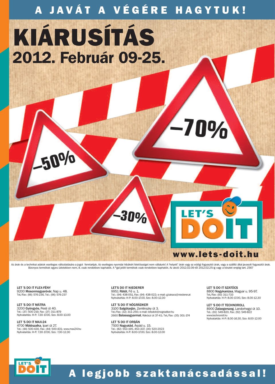 csak rendelésre kaphatók. A *gal jelölt termékek csak rendelésre kaphatók. Az akcíó 2012.02.09-től 2012.02.25-ig vagy a készlet erejéig tart. Z567 LET S DO IT FLEX-FÉNY 9200 Mosonmagyaróvár, Nap u.