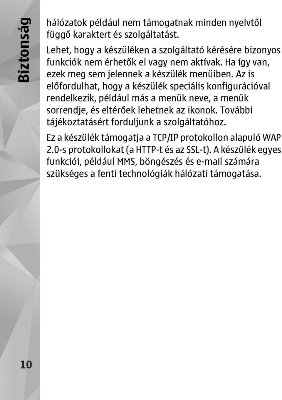 Az is előfordulhat, hogy a készülék speciális konfigurációval rendelkezik, például más a menük neve, a menük sorrendje, és eltérőek lehetnek az ikonok.