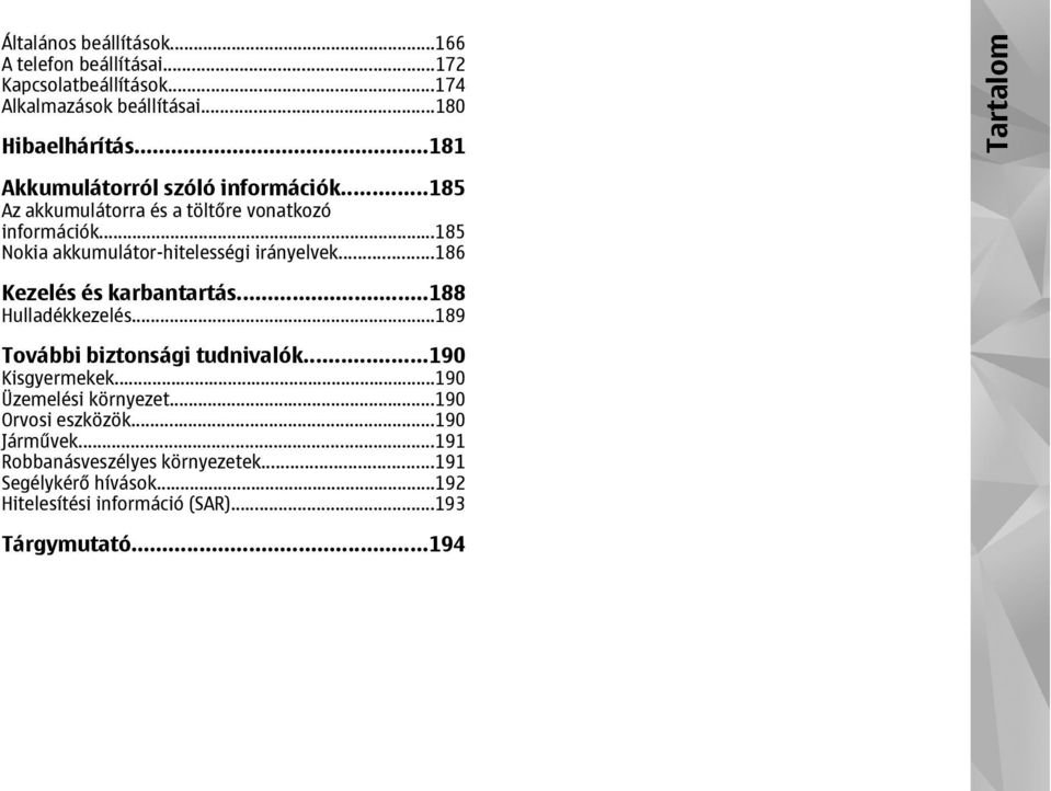 ..185 Nokia akkumulátor-hitelességi irányelvek...186 Kezelés és karbantartás...188 Hulladékkezelés...189 További biztonsági tudnivalók.