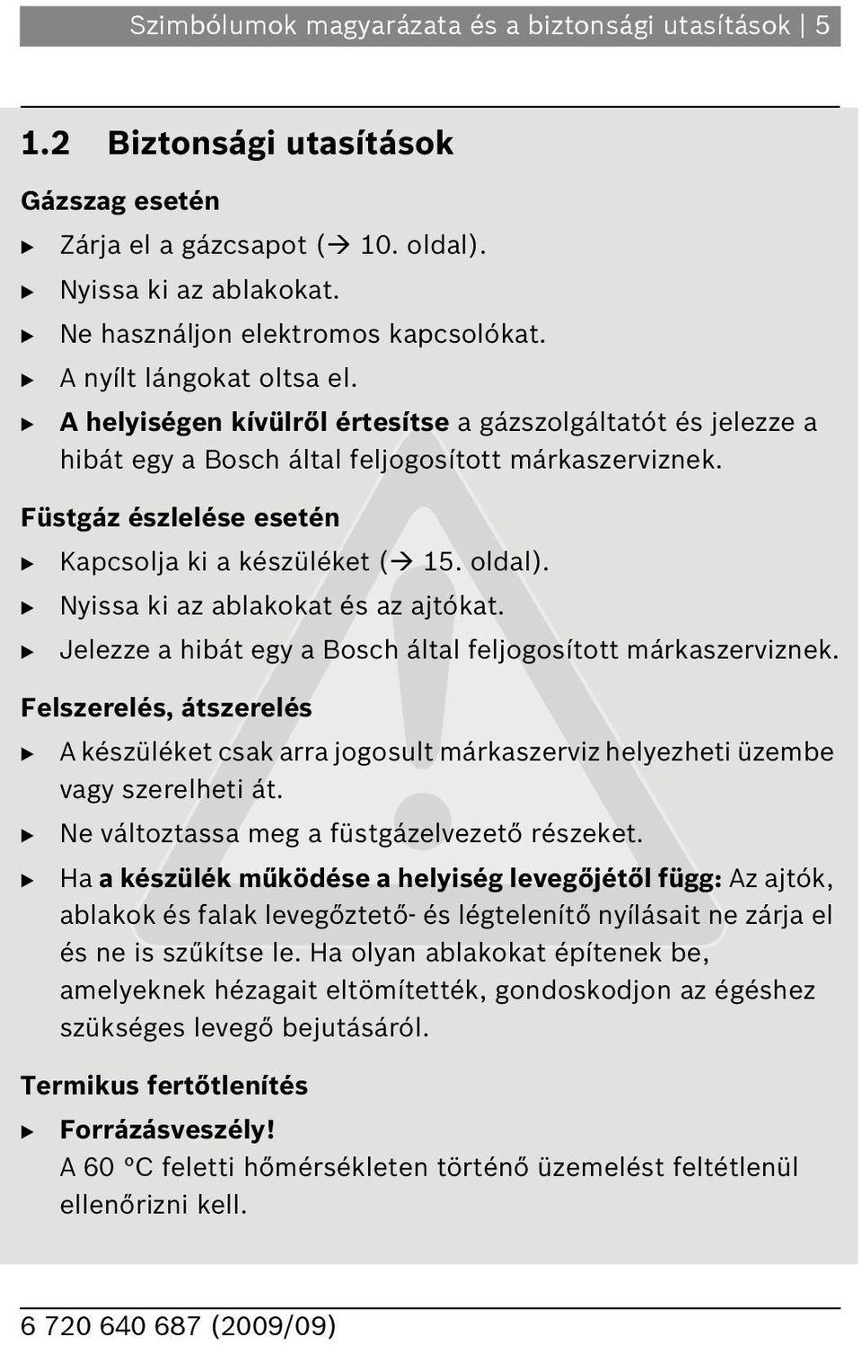 oldal). Nyissa ki az ablakokat és az ajtókat. Jelezze a hibát egy a osch által feljogosított márkaszerviznek.