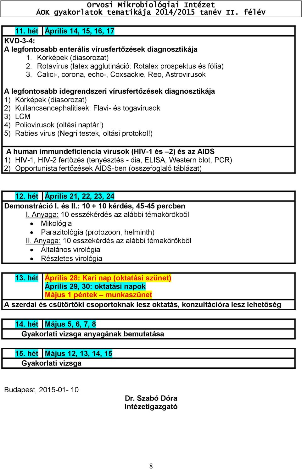 Poliovirusok (oltási naptár!) 5) Rabies virus (Negri testek, oltási protokol!