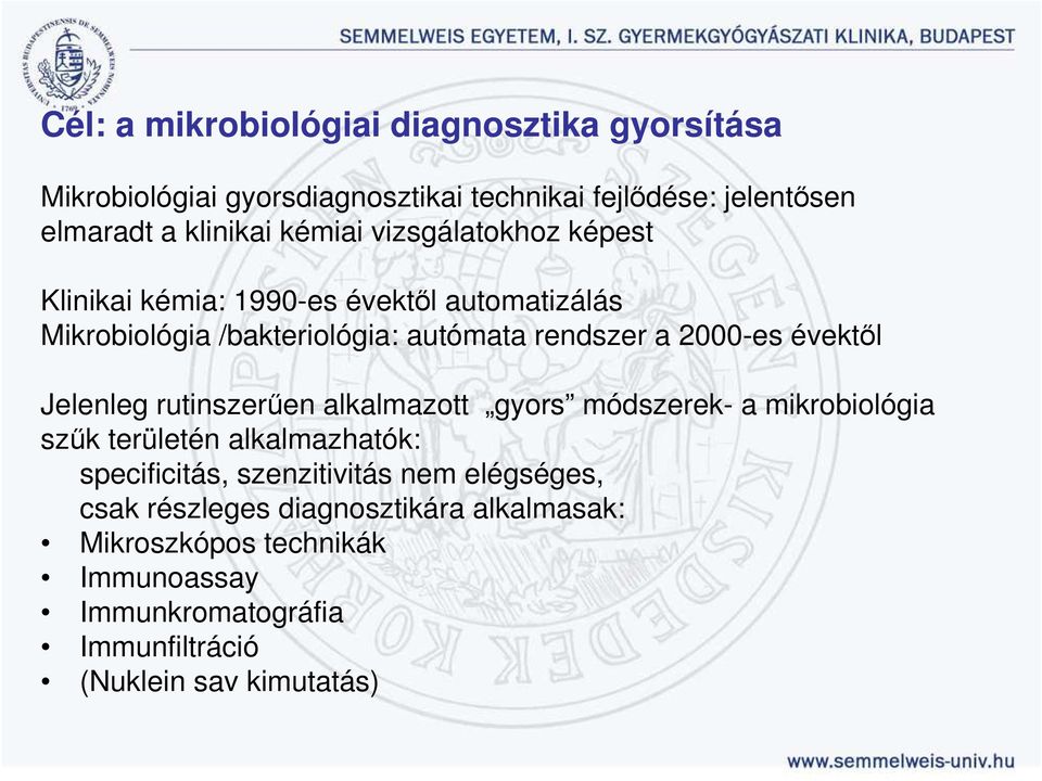 évektıl Jelenleg rutinszerően alkalmazott gyors módszerek- a mikrobiológia szők területén alkalmazhatók: specificitás, szenzitivitás nem