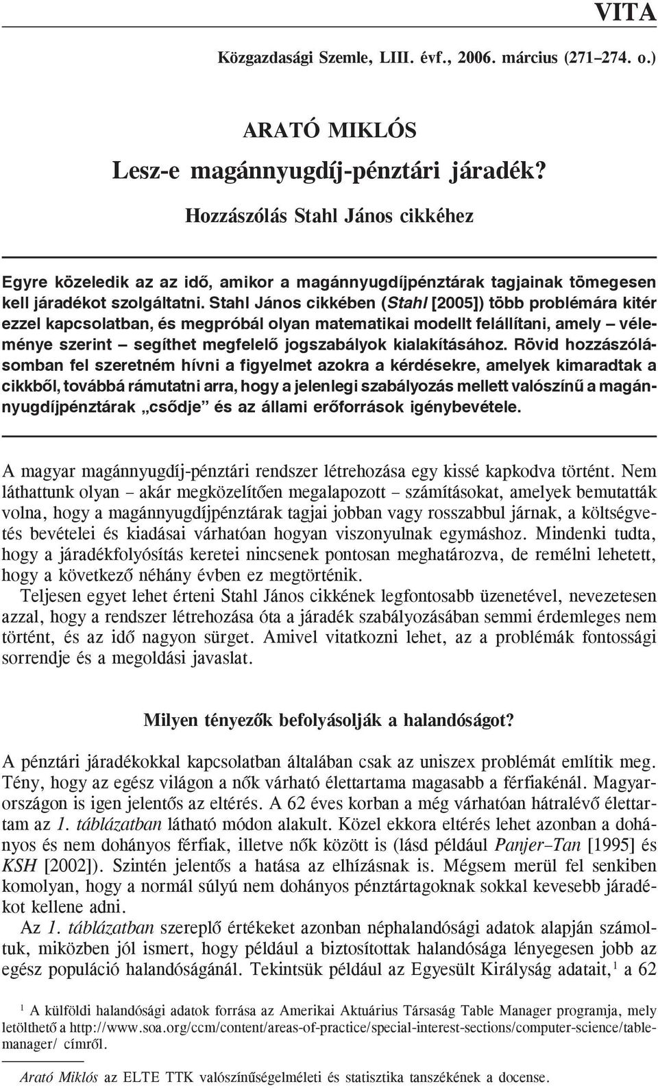 Stahl János cikkében (Stahl [2005]) több problémára kitér ezzel kapcsolatban, és megpróbál olyan matematikai modellt felállítani, amely véleménye szerint segíthet megfelelõ jogszabályok