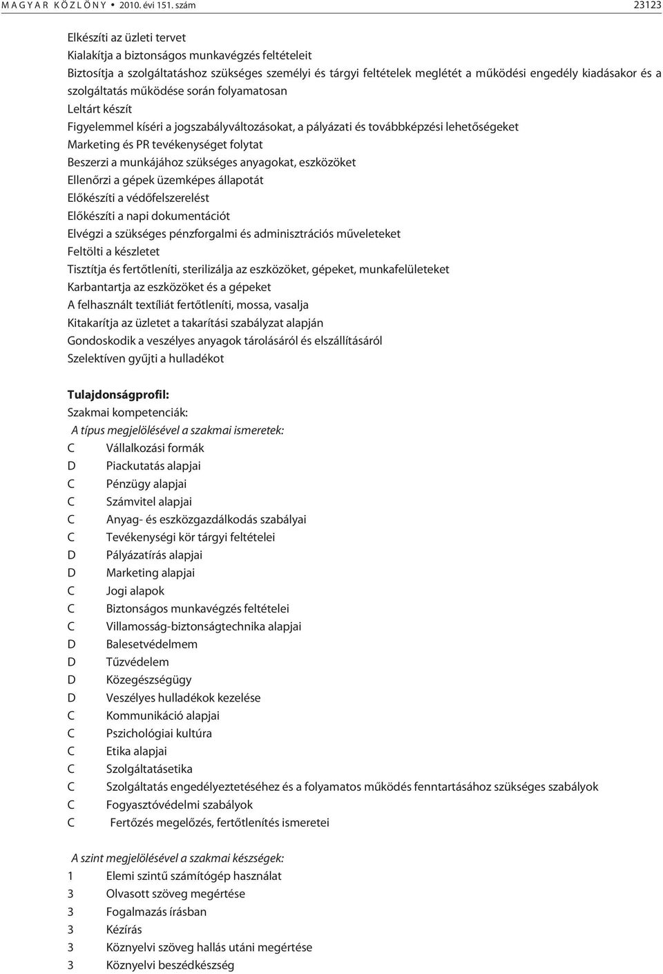 szolgáltatás mûködése során folyamatosan Leltárt készít Figyelemmel kíséri a jogszabályváltozásokat, a pályázati és továbbképzési lehetõségeket Marketing és PR tevékenységet folytat eszerzi a