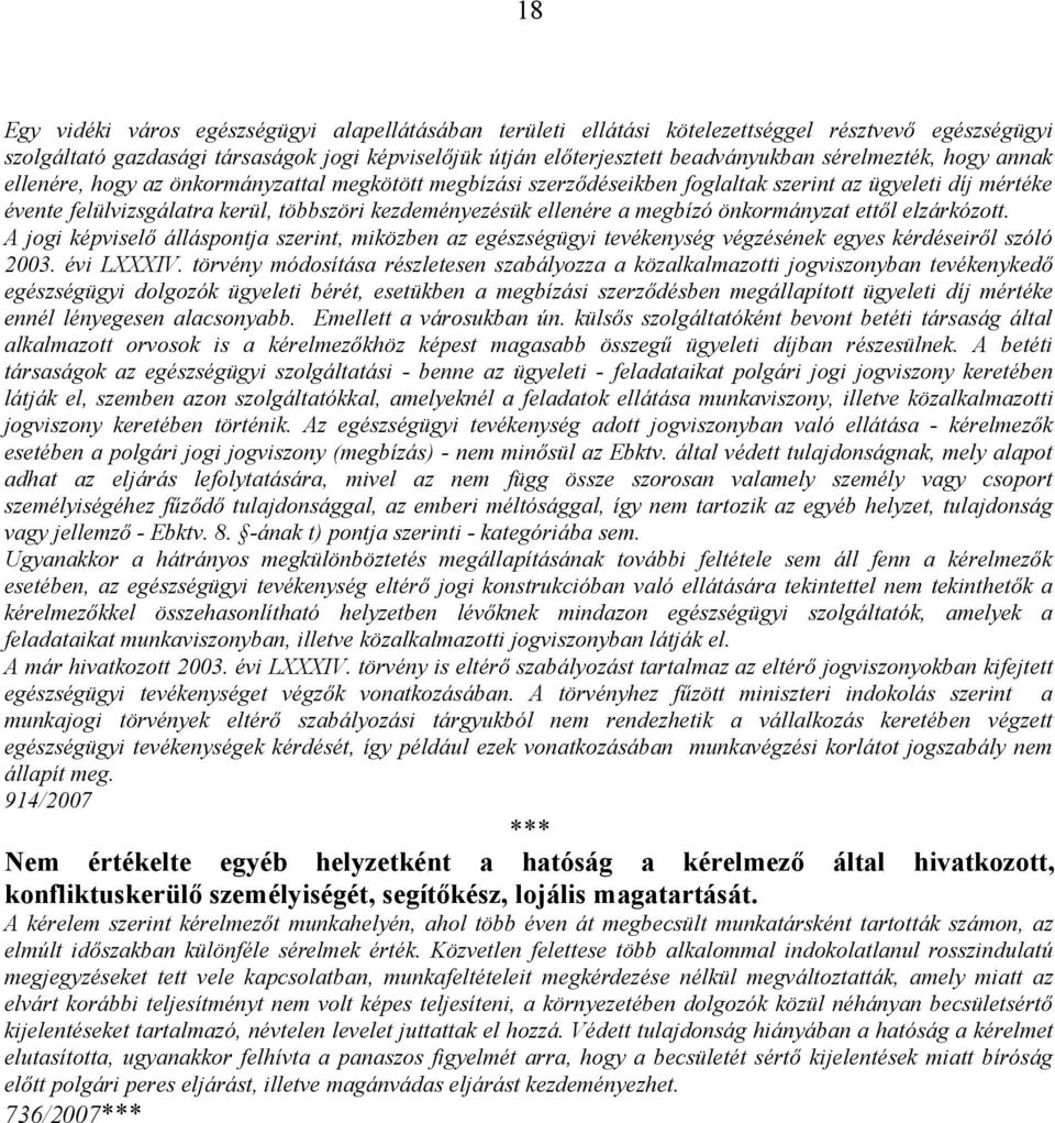 ellenére a megbízó önkormányzat ettől elzárkózott. A jogi képviselő álláspontja szerint, miközben az egészségügyi tevékenység végzésének egyes kérdéseiről szóló 2003. évi LXXXIV.