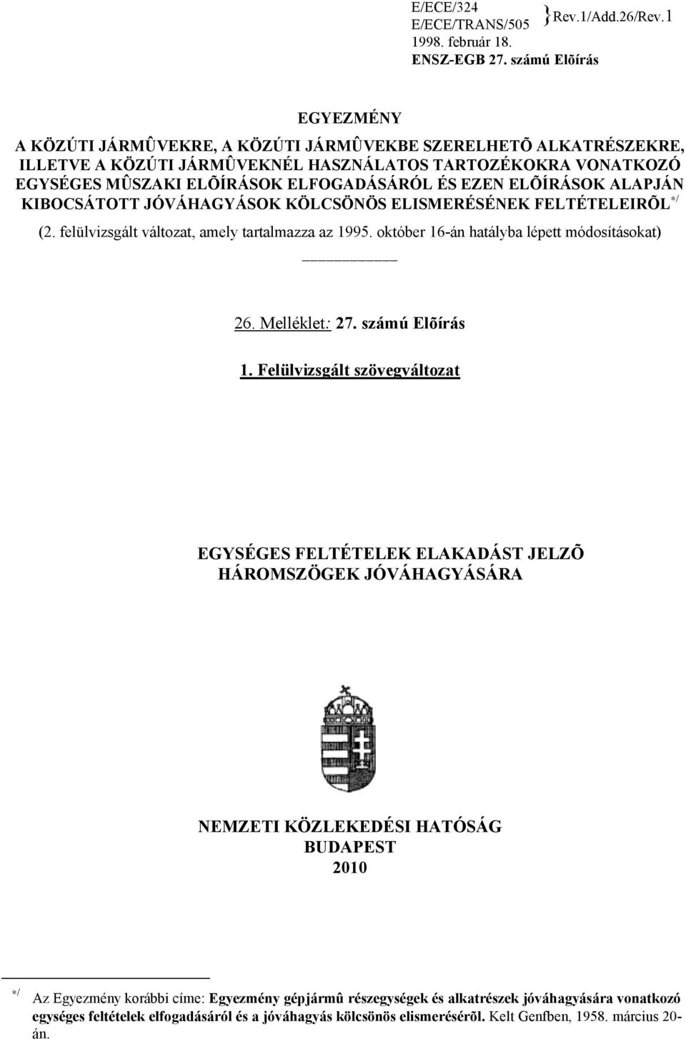 EZEN ELÕÍRÁSOK ALAPJÁN KIBOCSÁTOTT JÓVÁHAGYÁSOK KÖLCSÖNÖS ELISMERÉSÉNEK FELTÉTELEIRÕL / (2. felülvizsgált változat, amely tartalmazza az 1995. október 16-án hatályba lépett módosításokat) 26.
