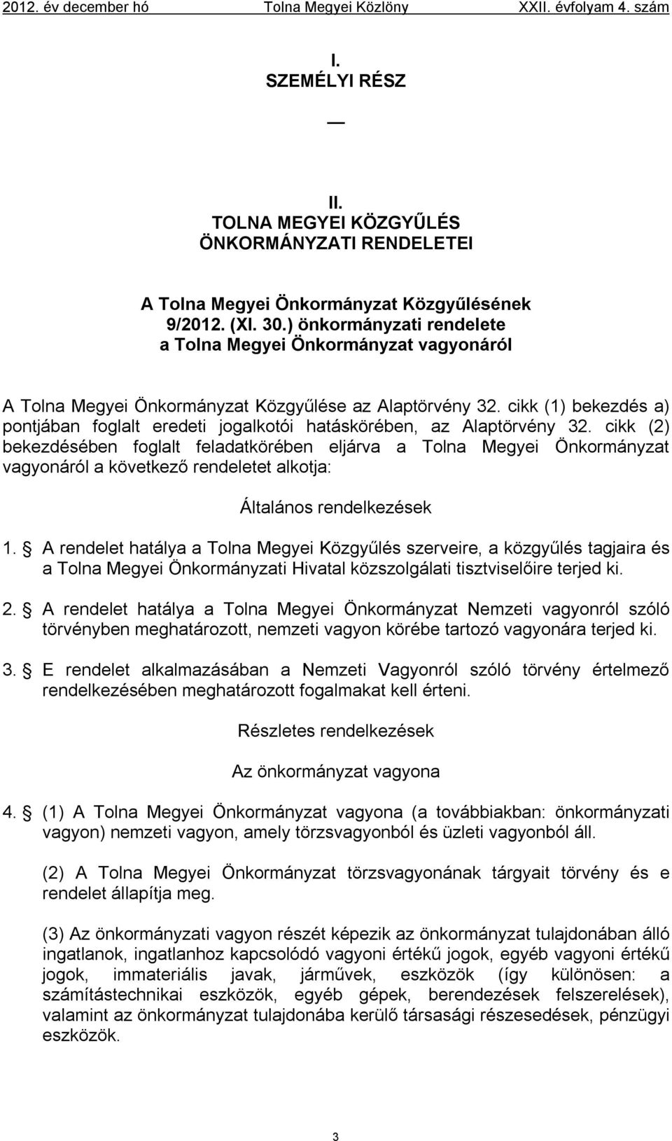 cikk (1) bekezdés a) pontjában foglalt eredeti jogalkotói hatáskörében, az Alaptörvény 32.