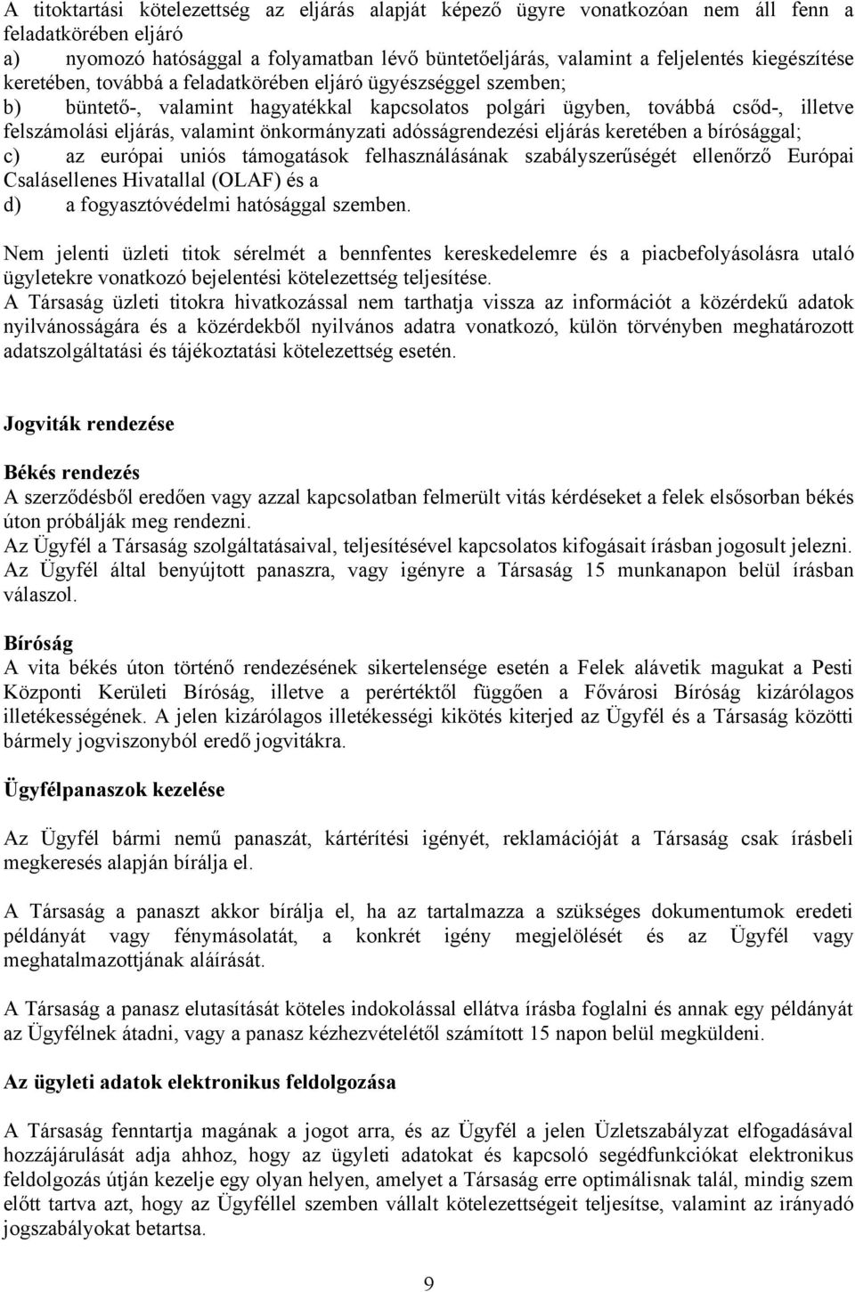 önkormányzati adósságrendezési eljárás keretében a bírósággal; c) az európai uniós támogatások felhasználásának szabályszerűségét ellenőrző Európai Csalásellenes Hivatallal (OLAF) és a d) a