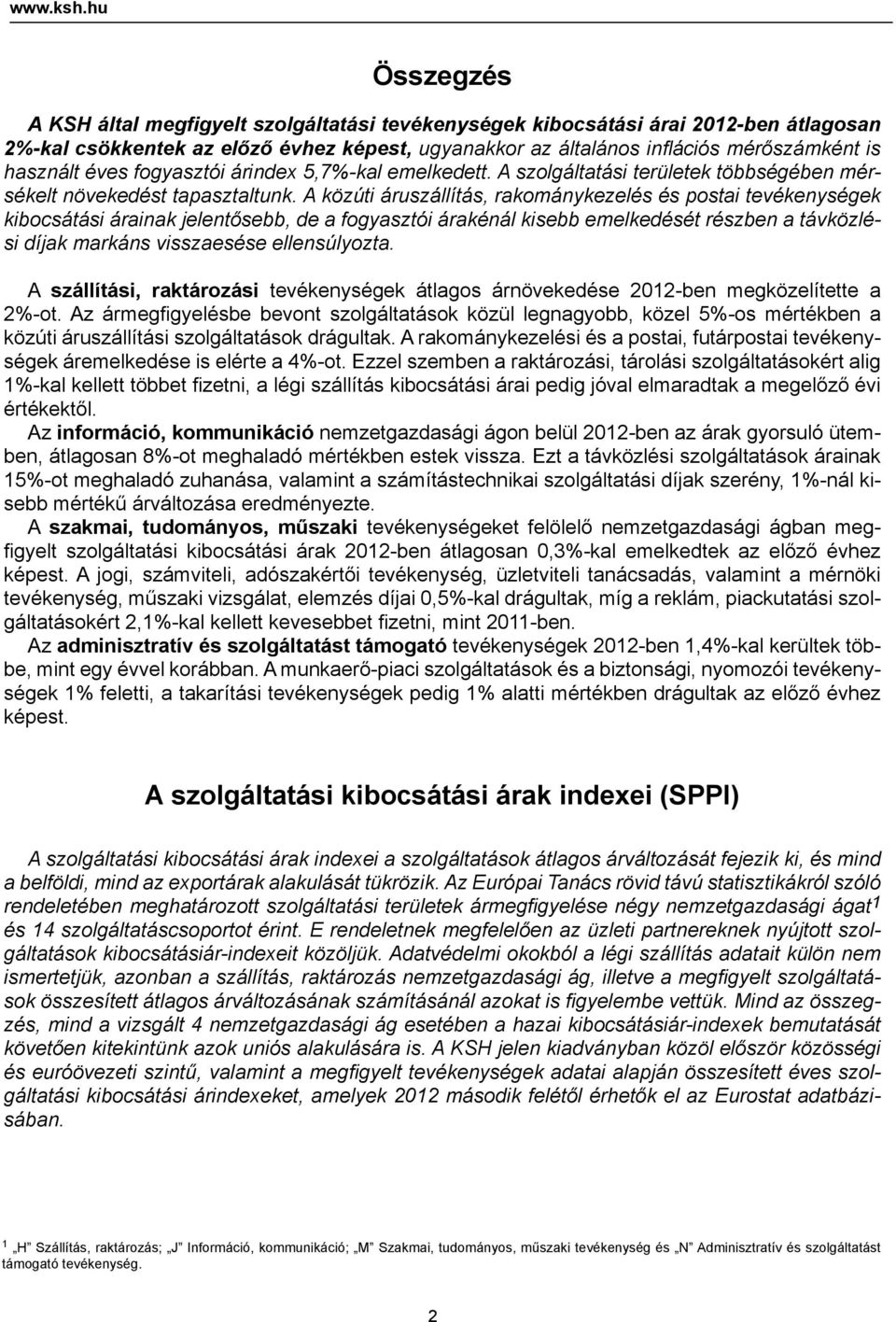 fogyasztói árindex 5,7%-kal emelkedett. A i területek többségében mérsékelt növekedést tapasztaltunk.