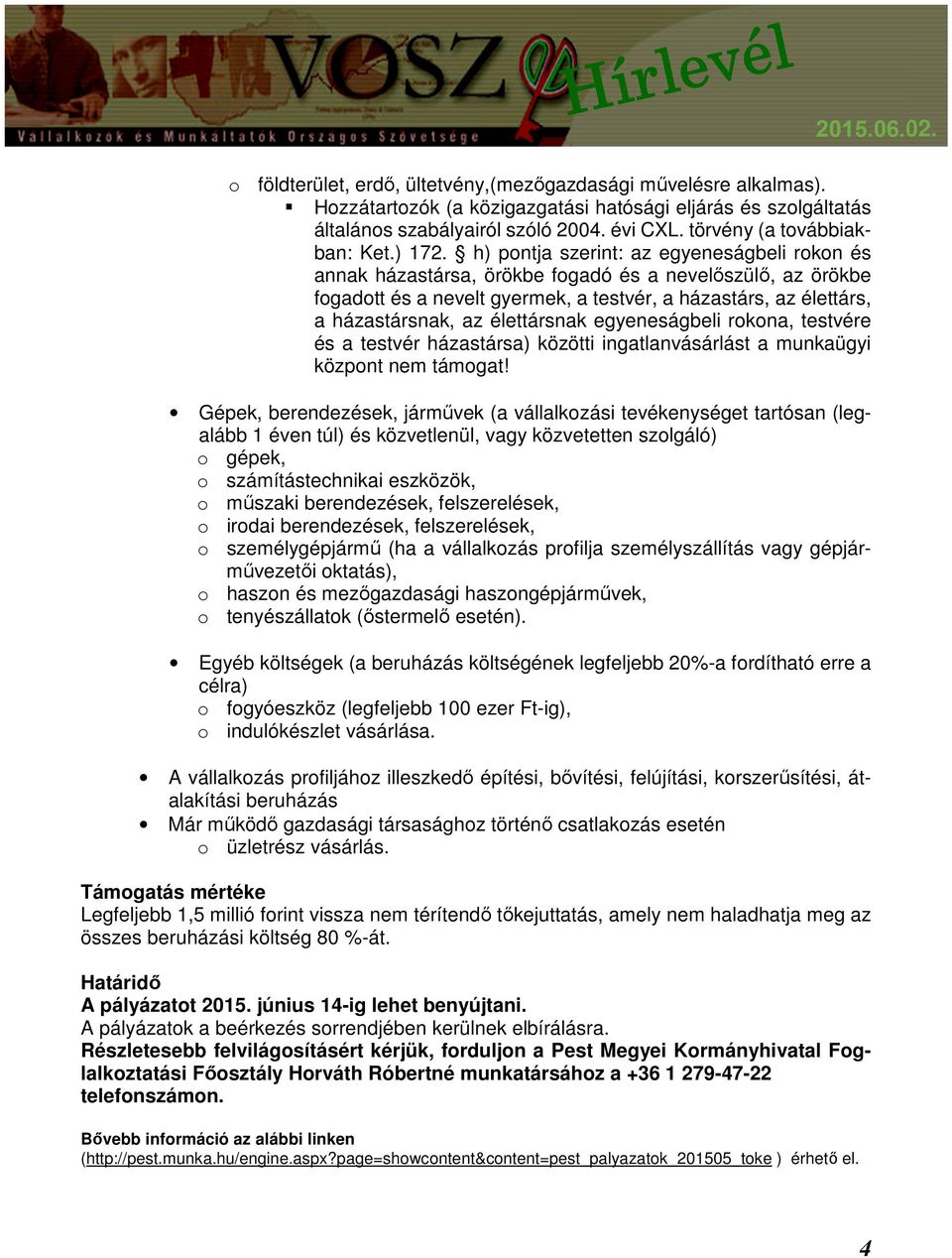 h) pontja szerint: az egyeneságbeli rokon és annak házastársa, örökbe fogadó és a nevelőszülő, az örökbe fogadott és a nevelt gyermek, a testvér, a házastárs, az élettárs, a házastársnak, az