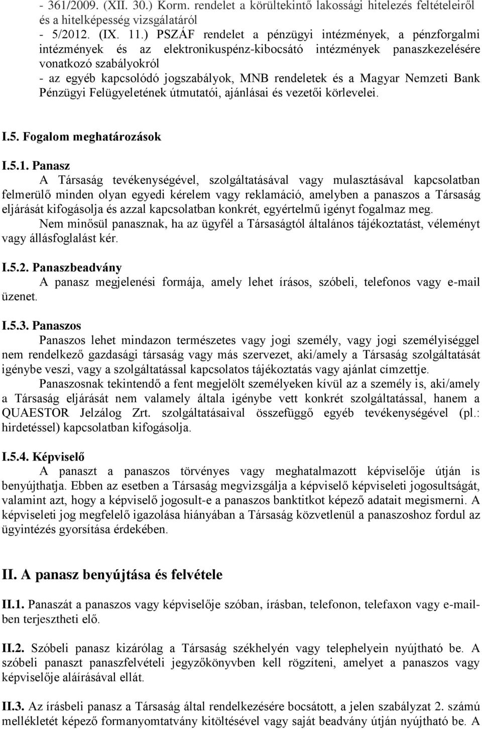 rendeletek és a Magyar Nemzeti Bank Pénzügyi Felügyeletének útmutatói, ajánlásai és vezetői körlevelei. I.5. Fogalom meghatározások I.5.1.