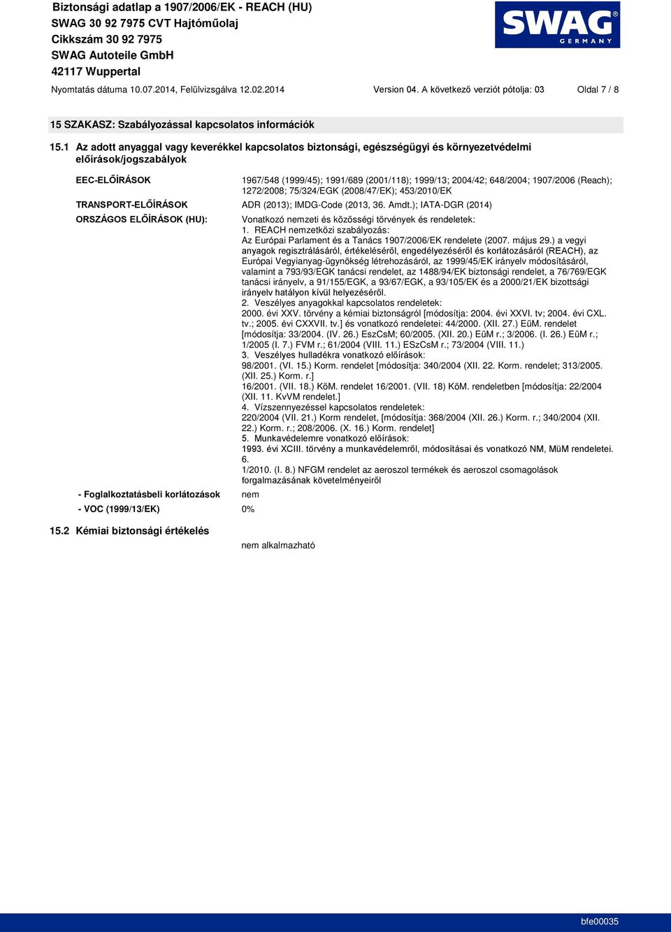 75/324/EGK (2008/47/EK); 453/2010/EK ADR (2013); IMDG-Code (2013, 36. Amdt.