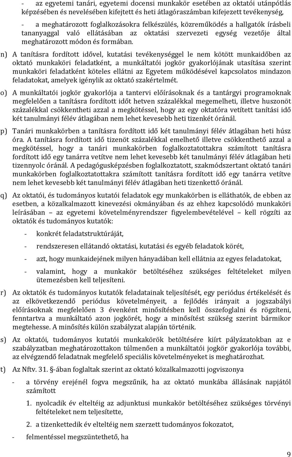 n) A tanításra fordított idővel, kutatási tevékenységgel le nem kötött munkaidőben az oktató munkaköri feladatként, a munkáltatói jogkör gyakorlójának utasítása szerint munkaköri feladatként köteles