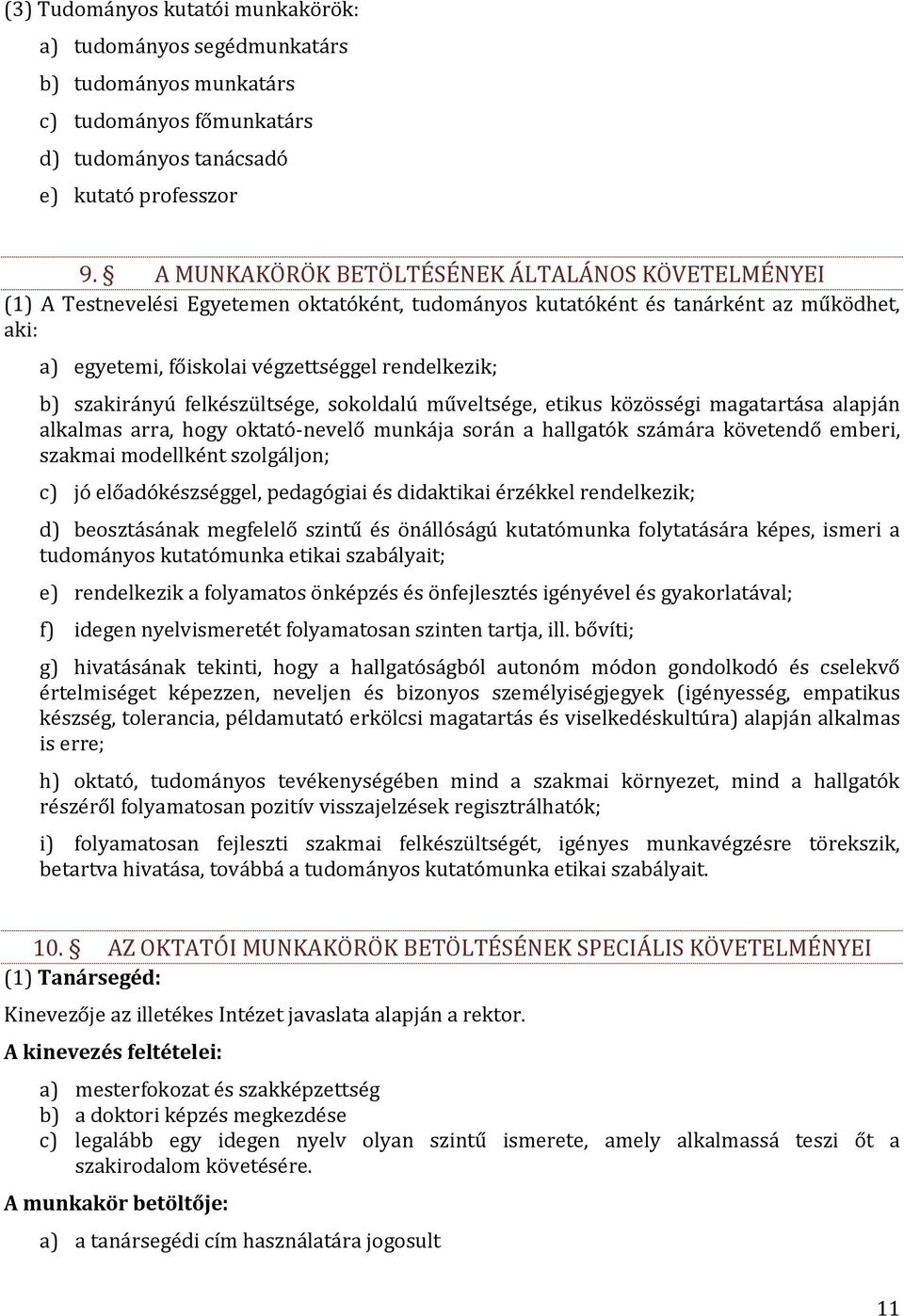 szakirányú felkészültsége, sokoldalú műveltsége, etikus közösségi magatartása alapján alkalmas arra, hogy oktató-nevelő munkája során a hallgatók számára követendő emberi, szakmai modellként