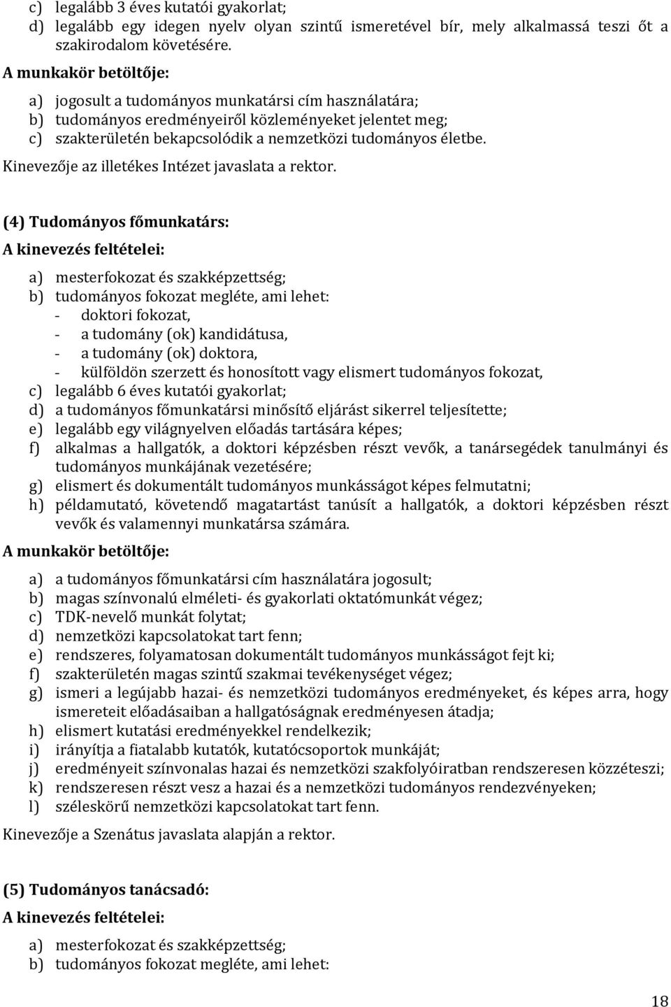 Kinevezője az illetékes Intézet javaslata a rektor.