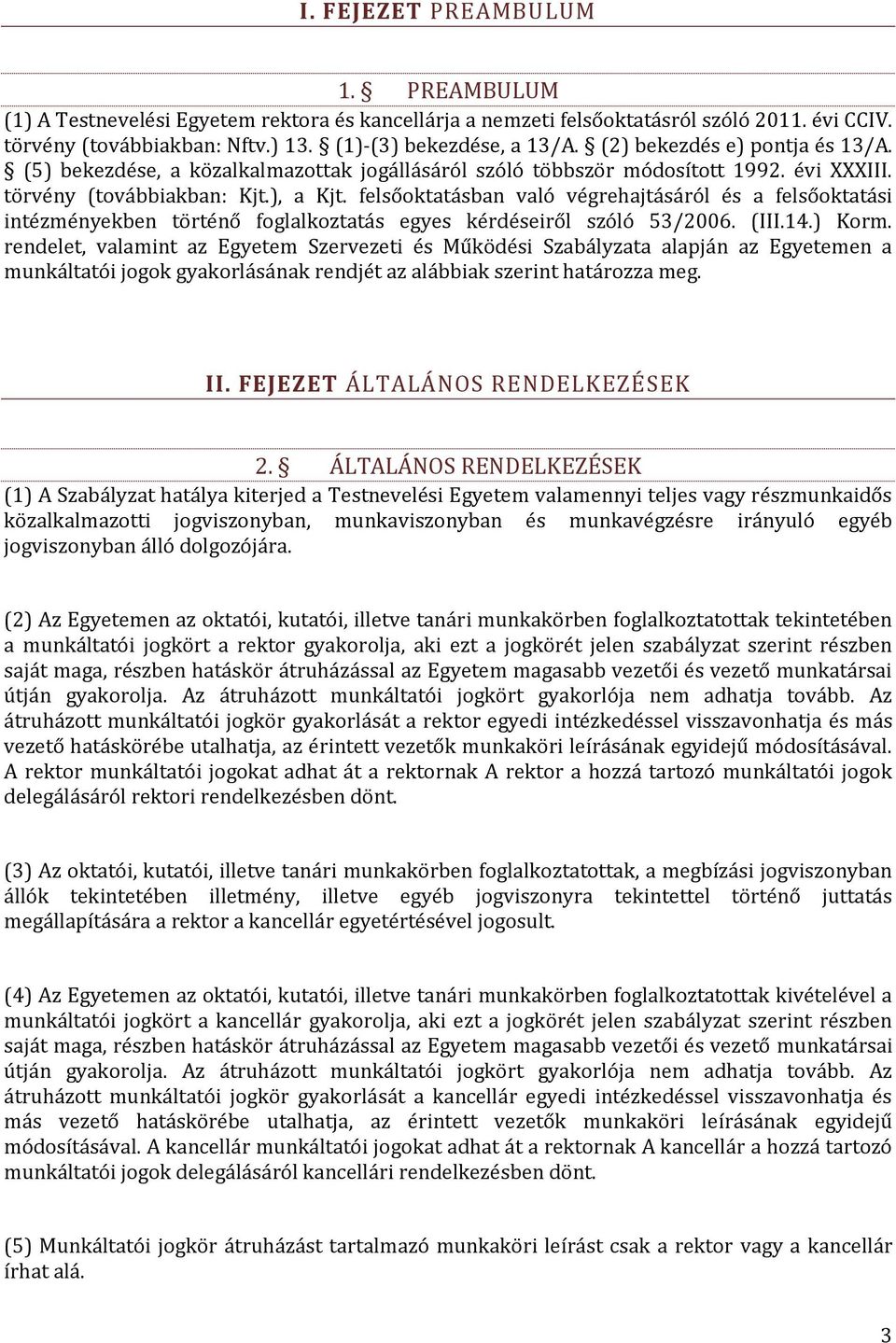 felsőoktatásban való végrehajtásáról és a felsőoktatási intézményekben történő foglalkoztatás egyes kérdéseiről szóló 53/2006. (III.14.) Korm.