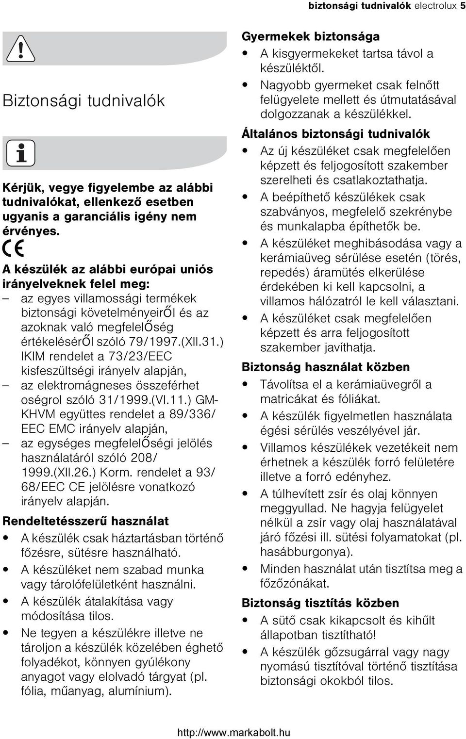 ) IKIM rendelet a 73/23/EEC kisfeszültségi irányelv alapján, az elektromágneses összeférhet oségrol szóló 31/1999.(VI.11.