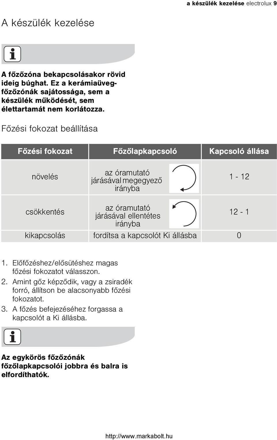 Fõzési fokozat beállítása Fõzési fokozat Fõzõlapkapcsoló Kapcsoló állása növelés az óramutató járásával megegyezõ irányba 1-12 csökkentés az óramutató járásával ellentétes 12-1