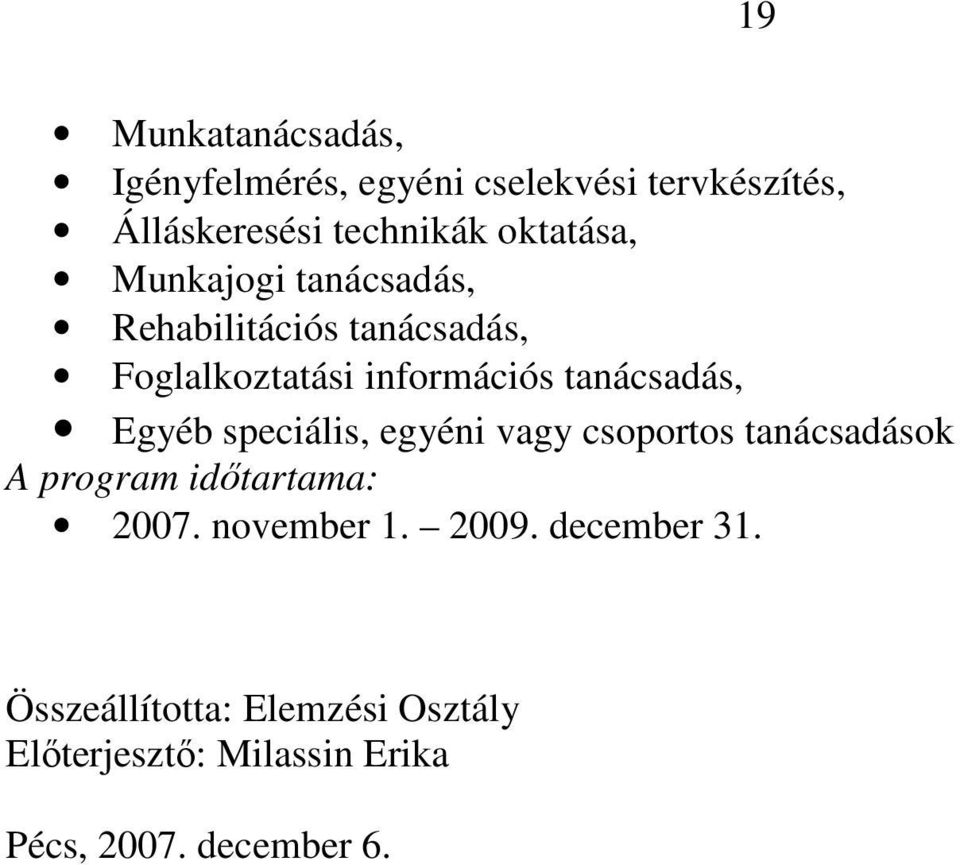 tanácsadás, Egyéb speciális, egyéni vagy csoportos tanácsadások A program idıtartama: 2007.