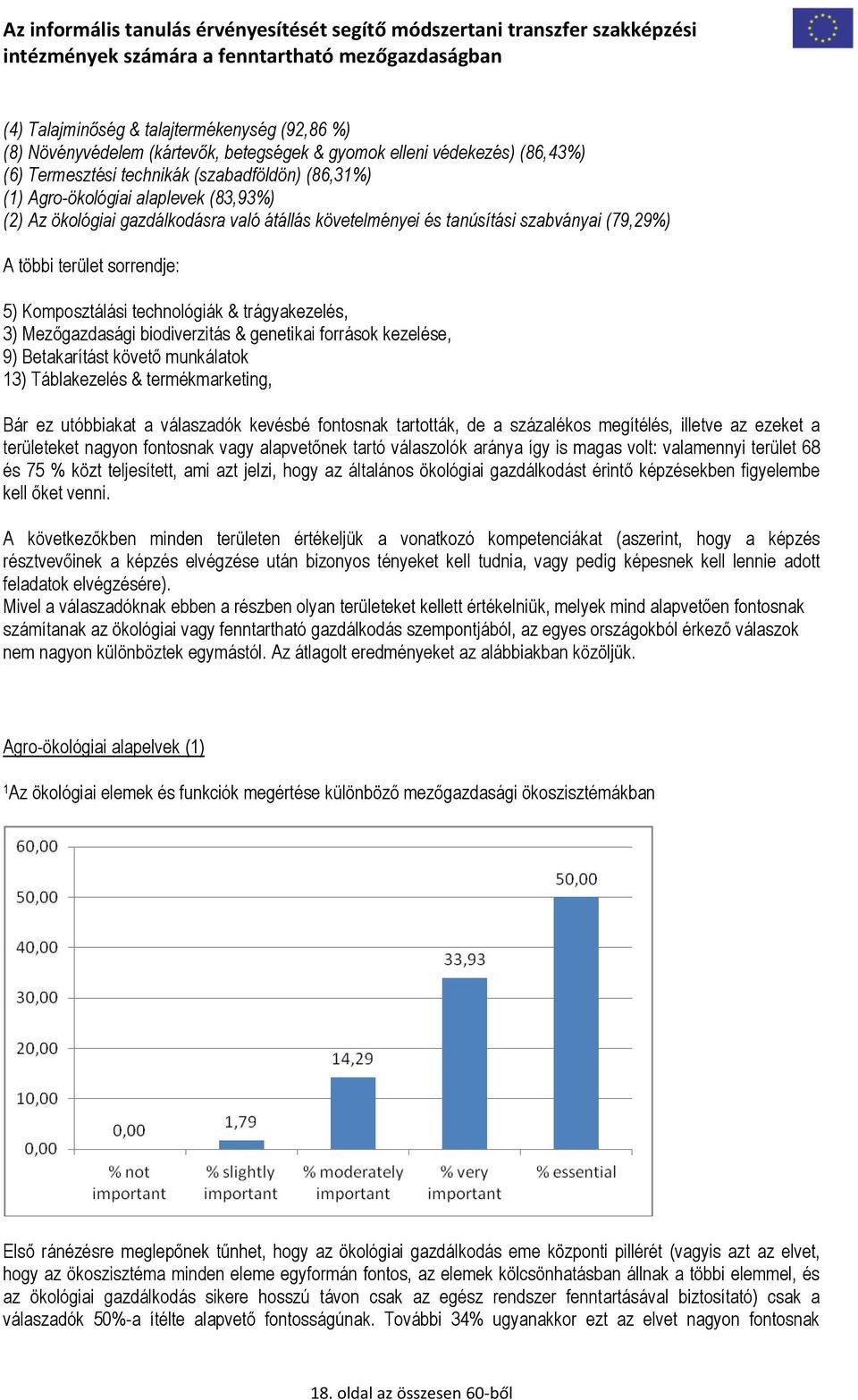 Mezőgazdasági biodiverzitás & genetikai források kezelése, 9) Betakarítást követő munkálatok 13) Táblakezelés & termékmarketing, Bár ez utóbbiakat a válaszadók kevésbé fontosnak tartották, de a