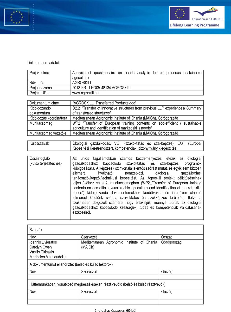 2_"Transfer of innovative structures from previous LLP experiences/ Summary of transferred structures" Mediterranean Agronomic Institute of Chania (MAICh), Görögország WP2 "Transfer of European