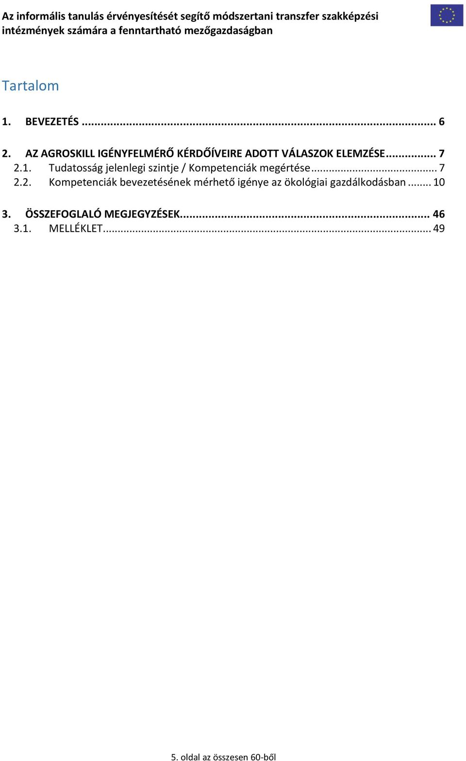 Tudatosság jelenlegi szintje / Kompetenciák megértése... 7 2.