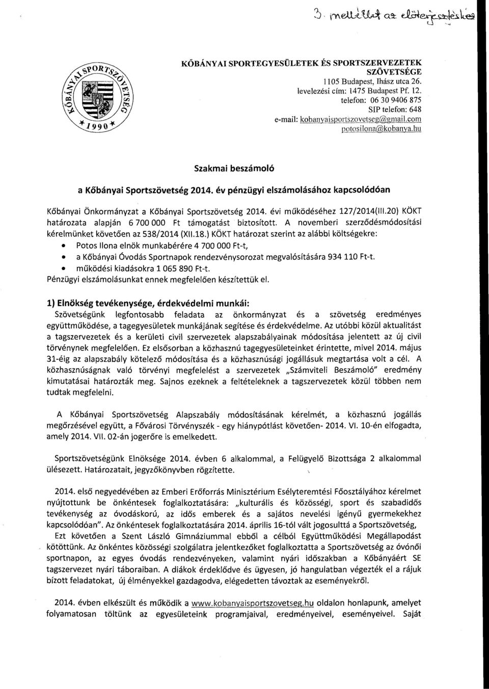 20) KÖKT határzata aapján 6 700 OOO Ft támgatást biztsíttt. A nvemberi szerződésmódsítási kéremünket követően az 538/2014 (XII.18.