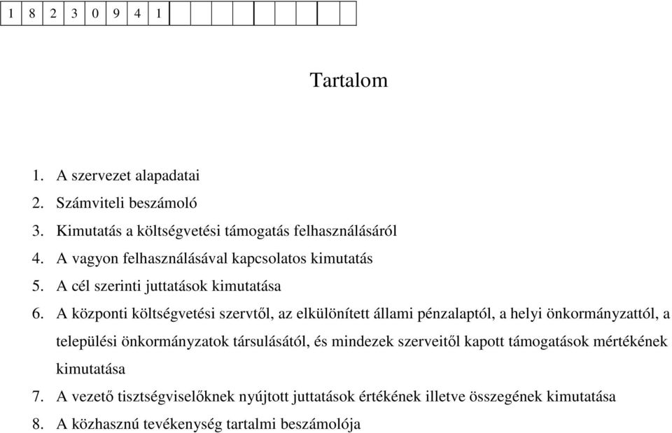 A központi költségvetési szervtől, az elkülönített állami pénzalaptól, a helyi önkormányzattól, a települési önkormányzatok társulásától,