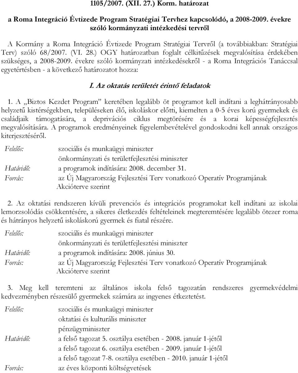 ) OGY határozatban foglalt célkitőzések megvalósítása érdekében szükséges, a 2008-2009.