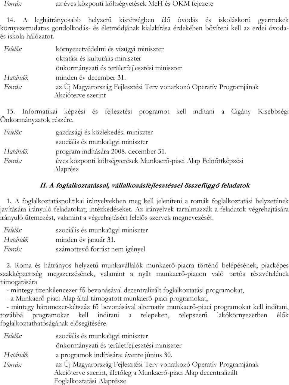 környezetvédelmi és vízügyi miniszter oktatási és kulturális miniszter minden év december 31. 15.