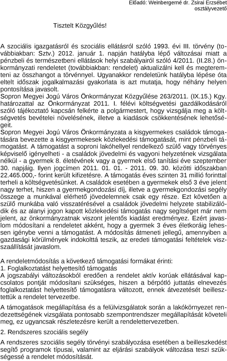 ) önkormányzati rendeletet (továbbiakban: rendelet) aktualizálni kell és megteremteni az összhangot a törvénnyel.