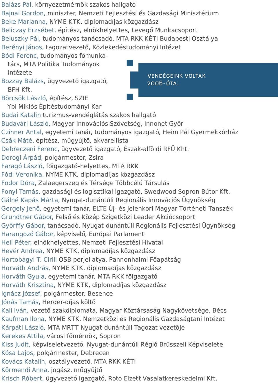 MTA Politika Tudományok Intézete vendégeink voltak Bozzay Balázs, ügyvezető igazgató, 2006-óta: BFH Kft.