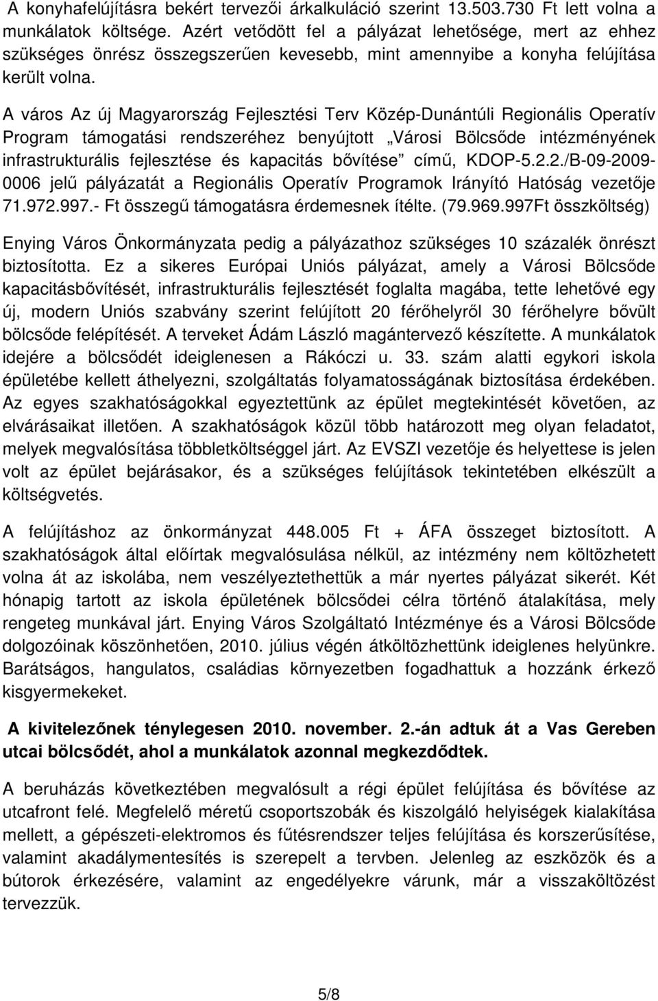 A város Az új Magyarország Fejlesztési Terv Közép-Dunántúli Regionális Operatív Program támogatási rendszeréhez benyújtott Városi Bölcsıde intézményének infrastrukturális fejlesztése és kapacitás