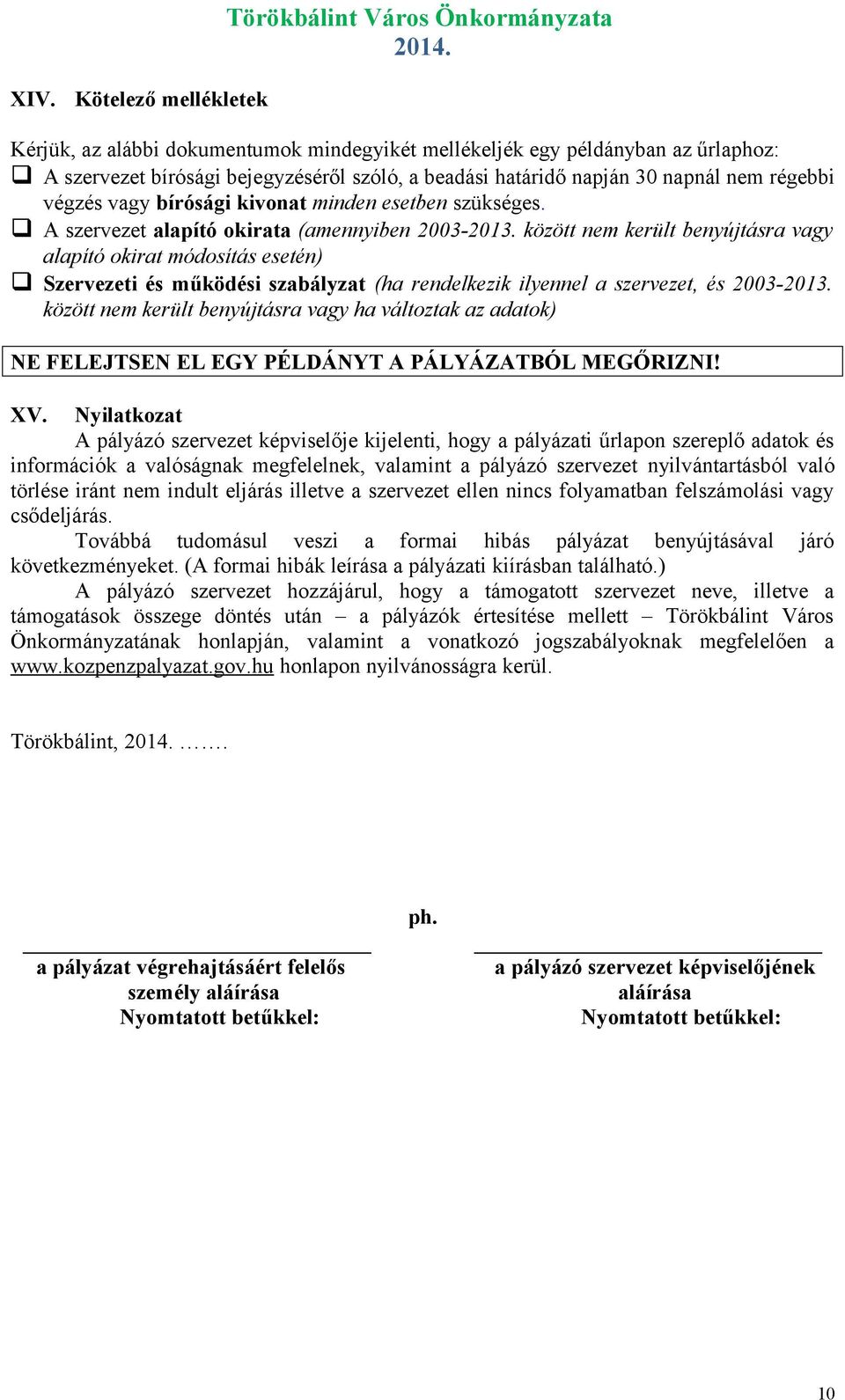 között nem került benyújtásra vagy alapító okirat módosítás esetén) Szervezeti és működési szabályzat (ha rendelkezik ilyennel a szervezet, és 2003-2013.