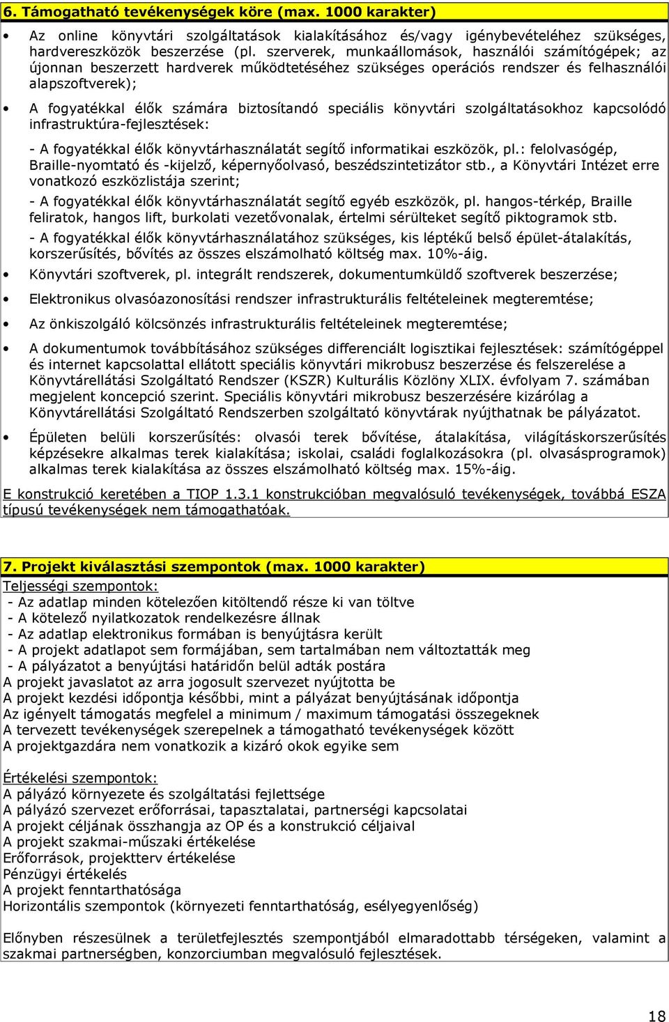 speciális könyvtári szolgáltatásokhoz kapcsolódó infrastruktúra-fejlesztések: - A fogyatékkal élık könyvtárhasználatát segítı informatikai eszközök, pl.