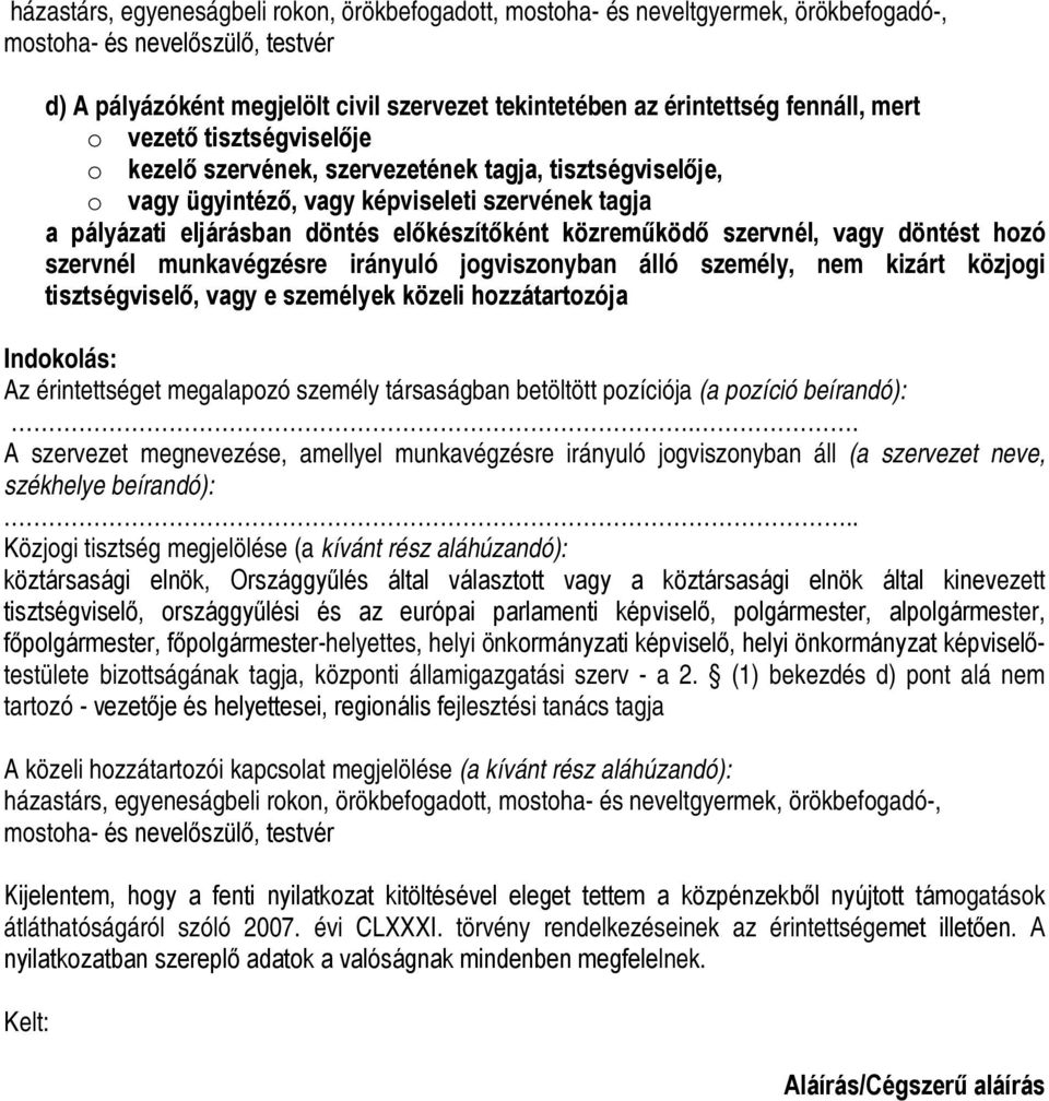 közreműködő szervnél, vagy döntést hozó szervnél munkavégzésre irányuló jogviszonyban álló személy, nem kizárt közjogi tisztségviselő, vagy e személyek közeli hozzátartozója Indokolás: Az